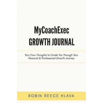 MyCoachExec Growth Journal - by  Robin Reece Hlava (Paperback)