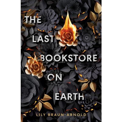 The Last Bookstore on Earth - by  Lily Braun-Arnold (Hardcover)