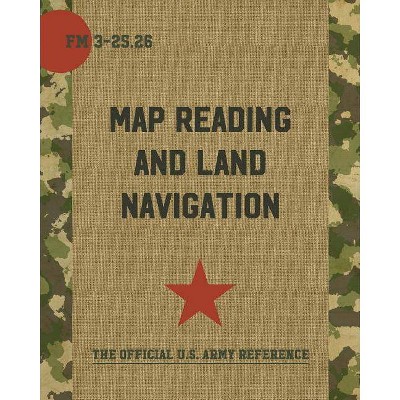 Map Reading and Land Navigation - by  Department of the Army (Paperback)