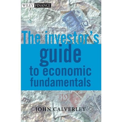 The Investor's Guide to Economic Fundamentals - (Wiley Finance) by  John Calverley (Hardcover)