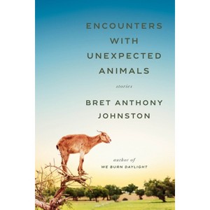 Encounters with Unexpected Animals - by  Bret Anthony Johnston (Hardcover) - 1 of 1