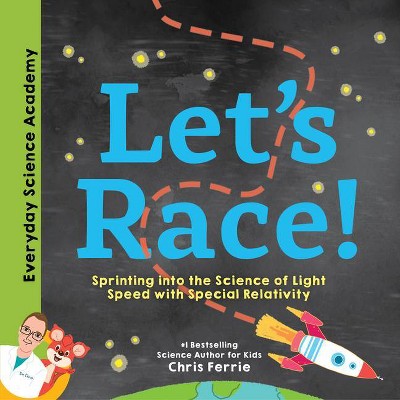 Let's Race! - (Everyday Science Academy) by  Chris Ferrie (Hardcover)