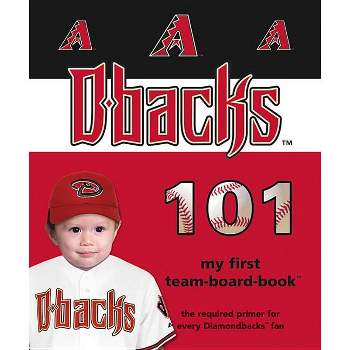 Arizona Diamondbacks 101-Board - (My First Team-Board-Book) by  Brad M Epstein (Board Book)