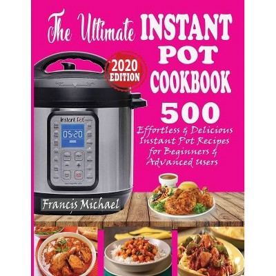 The Ultimate Instant Pot Cookbook - by  Francis Michael (Paperback)