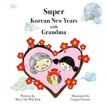 Super Korean New Years with Grandma - by  Mary Chi-Whi Kim (Paperback)