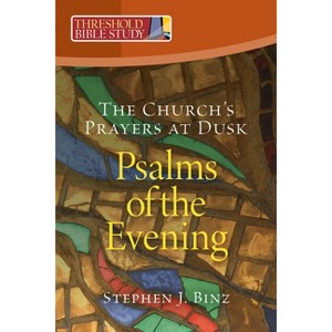 Psalms of the Evening - (Threshold Bible Study) by  Stephen J Binz (Paperback) - 1 of 1