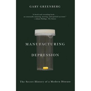 Manufacturing Depression - by  Gary Greenberg (Paperback) - 1 of 1