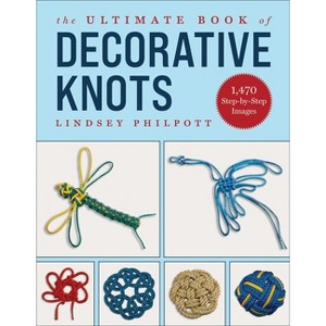 The Ultimate Book of Decorative Knots - by  Lindsey Philpott (Paperback) - 1 of 1