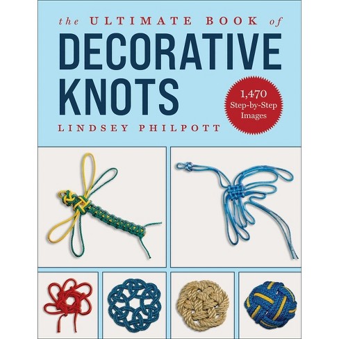 The Ultimate Book Of Decorative Knots - By Lindsey Philpott ...