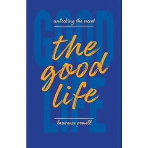 The Good Life - by  Lawrence Powell (Paperback) - 1 of 1