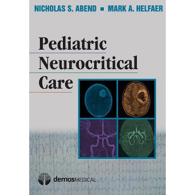 Pediatric Neurocritical Care - by  Nicholas S Abend & Mark A Helfaer (Hardcover)