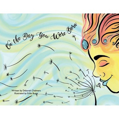 On The Day You Were Born - by  Deborah Chalmers & Erika Busse (Paperback)