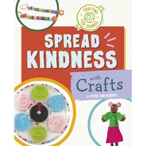 Spread Kindness with Crafts - (Crafting for Change) by  Ruthie Van Oosbree (Hardcover) - 1 of 1
