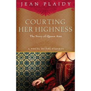 Courting Her Highness - (Novel of the Stuarts) by  Jean Plaidy (Paperback) - 1 of 1