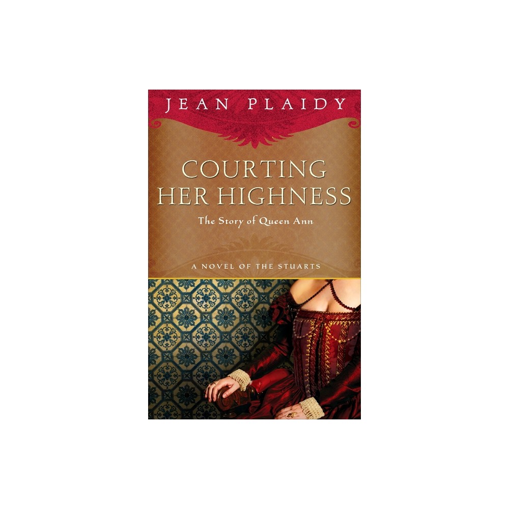 Courting Her Highness - (Novel of the Stuarts) by Jean Plaidy (Paperback)