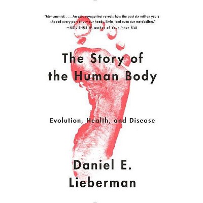 The Story of the Human Body - by  Daniel Lieberman (Paperback)