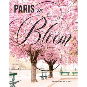 Paris in Bloom - by  Georgianna Lane (Hardcover) - 1 of 1