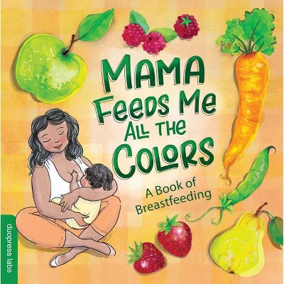 Mama Feeds Me All the Colors - by  Duopress Labs (Board Book)