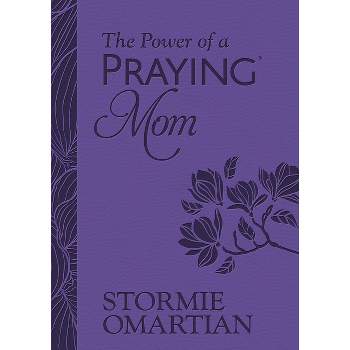 The Power of a Praying Mom (Milano Softone) - by  Stormie Omartian (Leather Bound)