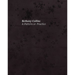 Bethany Collins: A Pattern or Practice - by  Kendra Paitz (Hardcover) - 1 of 1