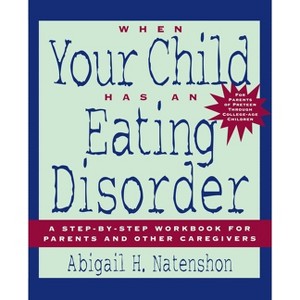 When Your Child Has an Eating Disorder - by  Abigail H Natenshon (Paperback) - 1 of 1