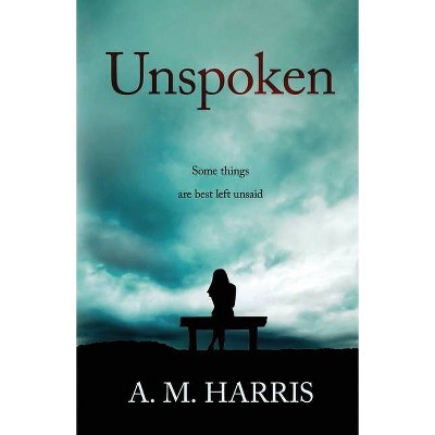 Unspoken - by  Anne M Harris (Paperback)