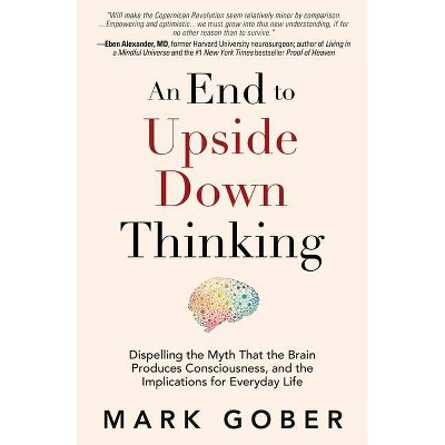 An End to Upside Down Thinking - by  Mark Gober (Hardcover)