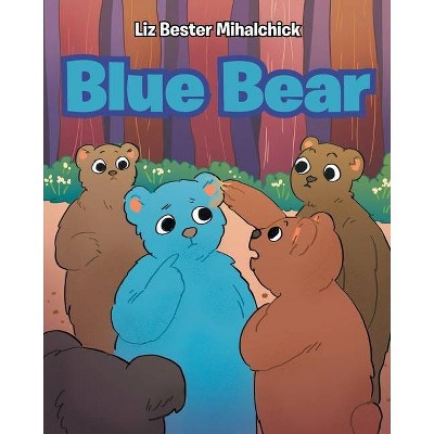 Blue Bear - by  Liz Bester Mihalchick (Paperback)