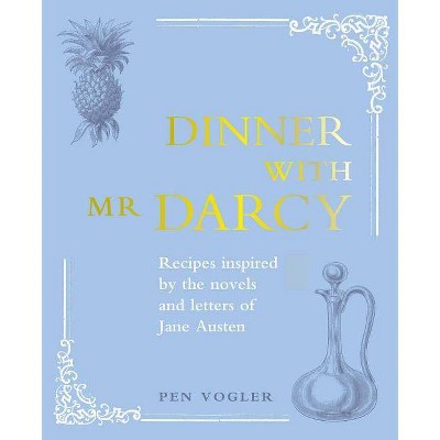 Dinner with MR Darcy - by  Pen Vogler (Hardcover)