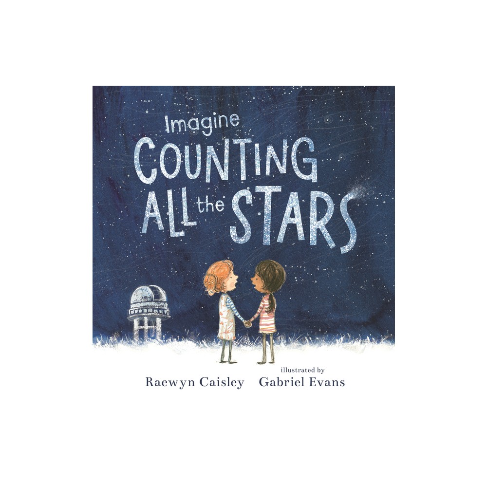 Imagine Counting All the Stars - by Raewyn Caisley (Hardcover)