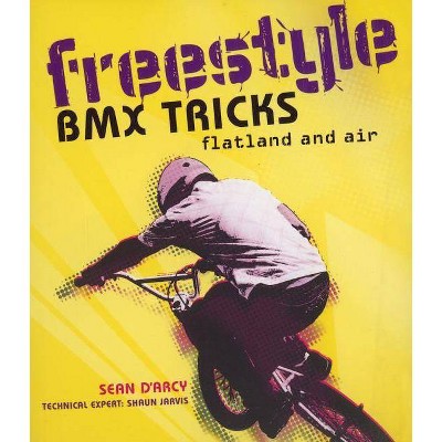 Freestyle BMX Tricks - by  Sean D'Arcy (Paperback)