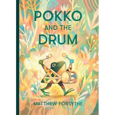 Pokko and the Drum - by  Matthew Forsythe (Hardcover)