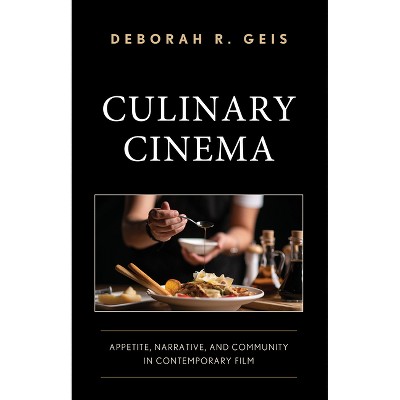 Culinary Cinema - by  Deborah R Geis (Hardcover)
