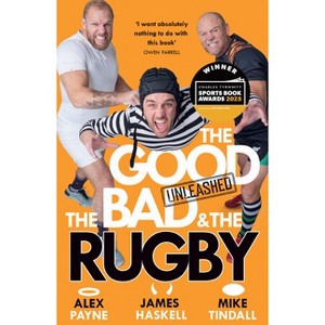 The Good, the Bad & the Rugby - Unleashed - by  Alex Payne & James Haskell & Mike Tindall (Paperback) - 1 of 1
