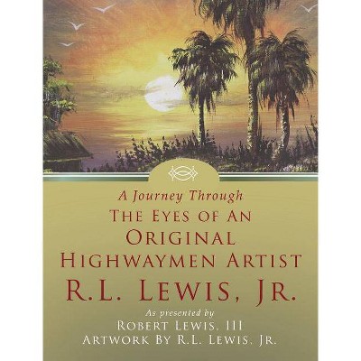 A Journey Through the Eyes of an Original Highwaymen Artist R.L. Lewis, Jr. - (Hardcover)