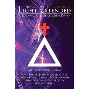 The Light Extended - by  John Michael Greer & Samuel Scarborough & Frater Yechidah (Paperback) - 1 of 1