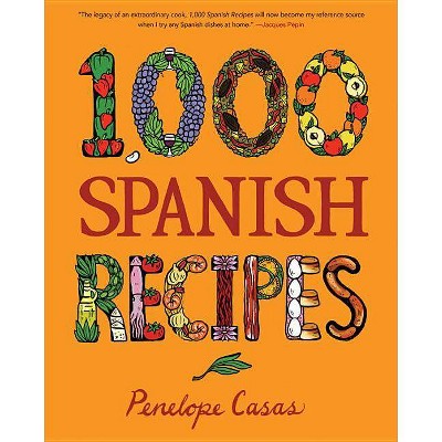 1,000 Spanish Recipes - (1,000 Recipes) by  Penelope Casas (Hardcover)