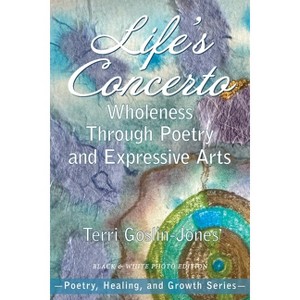 Life's Concerto - (Poetry, Healing, and Growth) 14th Edition by  Terri Goslin-Jones (Paperback) - 1 of 1