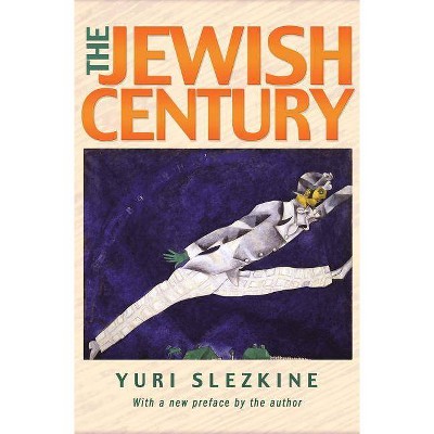 The Jewish Century, New Edition - by  Yuri Slezkine (Paperback)