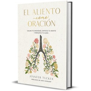 El Aliento Como Oración: Calma Tu Ansiedad, Enfoca Tu Mente Y Renueva Tu Alma / Breath as Prayer: Calm Your Anxiety - by  Jennifer Tucker (Hardcover) - 1 of 1