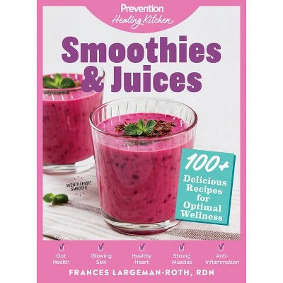 Smoothies & Juices: Prevention Healing Kitchen - by  Frances Largeman-Roth (Hardcover)