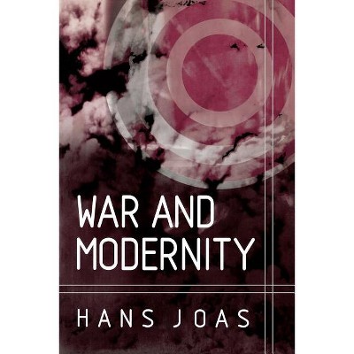 War and Modernity - by  Hans Joas (Paperback)
