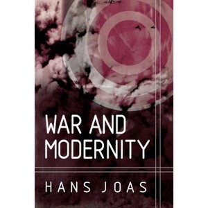 War and Modernity - by  Hans Joas (Paperback) - 1 of 1
