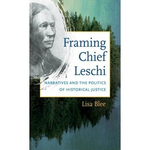 Framing Chief Leschi - by  Lisa Blee (Paperback) - 1 of 1