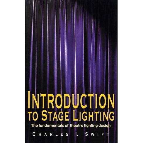 Introduction To Stage Lighting - By Charles I Swift (paperback) : Target