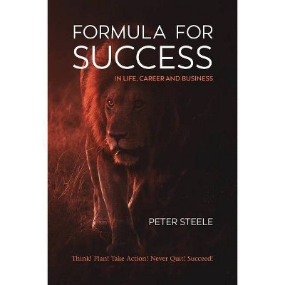 Formula for Success in Life, Career and Business - by  Peter Steele (Paperback)