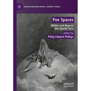 Poe Spaces - (Geocriticism and Spatial Literary Studies) by  Philip Edward Phillips (Hardcover) - 1 of 1