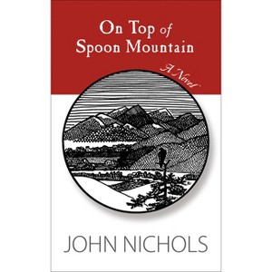 On Top of Spoon Mountain - by  John Nichols (Paperback) - 1 of 1