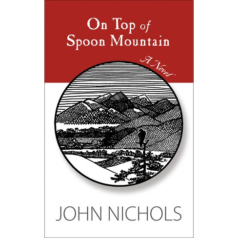 On Top of Spoon Mountain - by  John Nichols (Paperback) - image 1 of 1