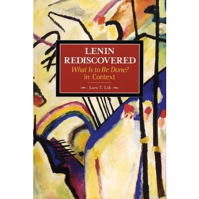 Lenin Rediscovered - (Historical Materialism) by  Lars T Lih (Paperback)